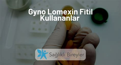 gyno lomexin fitil ne zaman etkisini gösterir
